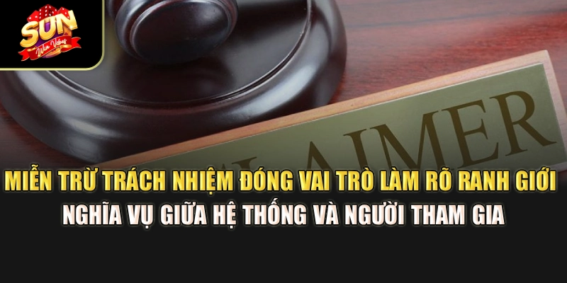 mien-tru-trach-nhiem-dong-vai-tro-lam-ro-ranh-gioi-nghia-vu-giua-he-thong-va-nguoi-tham-gia